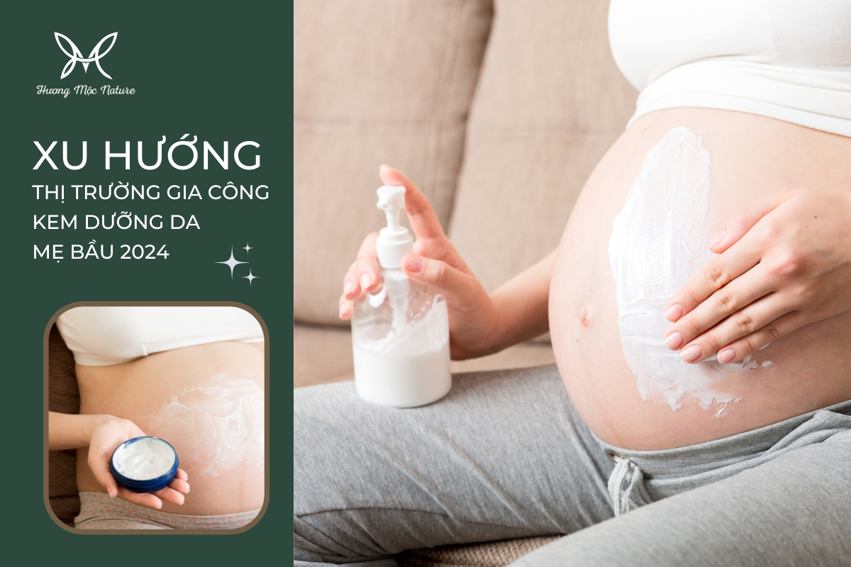 XU HƯỚNG THỊ TRƯỜNG GIA CÔNG KEM DƯỠNG DA CHO MẸ BẦU 2024